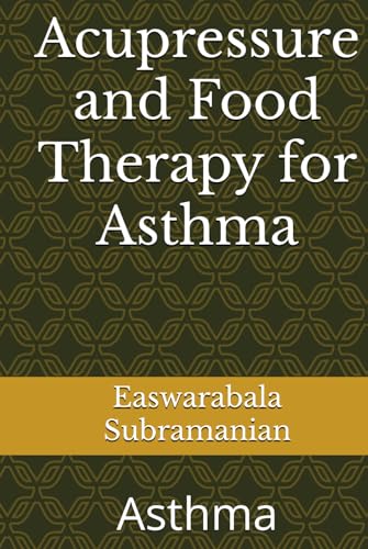 Acupressure and Food Therapy for Asthma: Asthma (Common People Medical Books - Part 1, Band 24) von Independently published